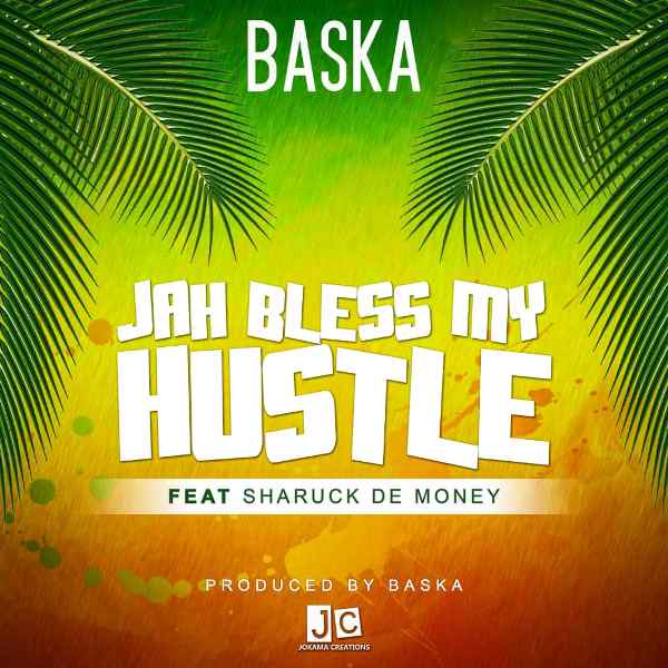 Baska ft Sharuck De Money – Jah Bless My Hustle