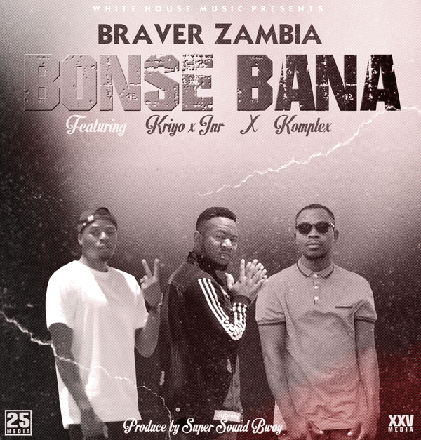 Braver Zambia ft Komplex x Kriyo x Jnr – Bonse Bana