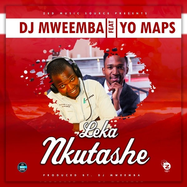 Dj Mweemba ft Yo Maps ”leka nkutashe”