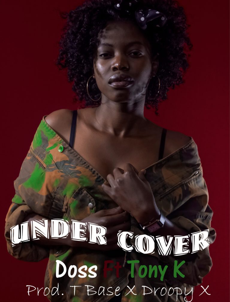 Doss ft Tony-K – Undercover (Prod. Droopy x T-Base)