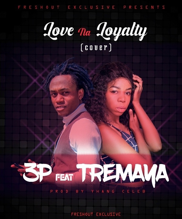 3P ft Tremaya – Love Na Loyalty (Cover) – [Yhang Celeb]