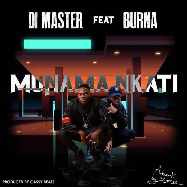 Di Master ft Burna – Munama Nkati (Prod by Cassy Beats)