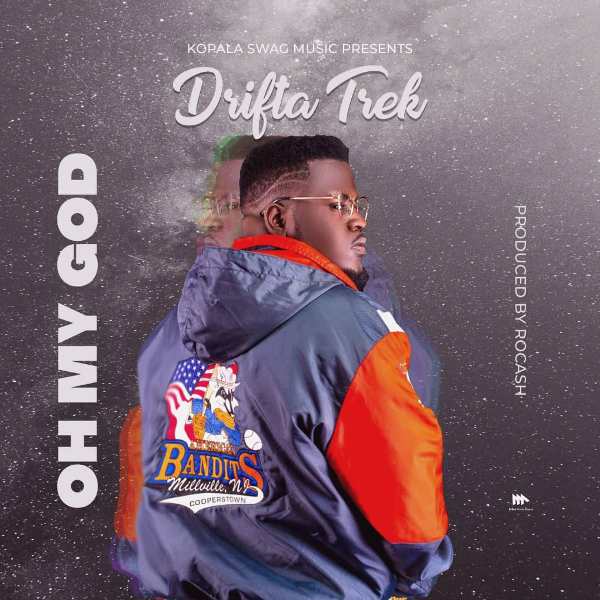 Drifta Trek – Oh My God (Prod Rocash)