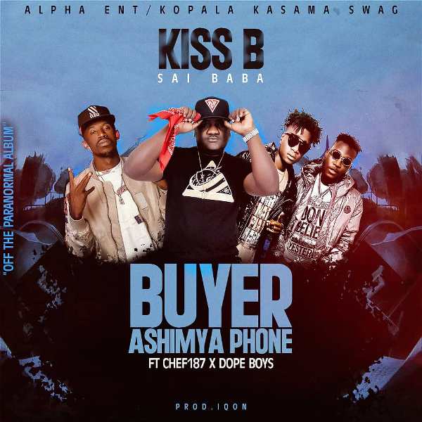 Kiss B Sai Baba ft Chef 187 x Dope Boys – Buyer Ashimya Phone