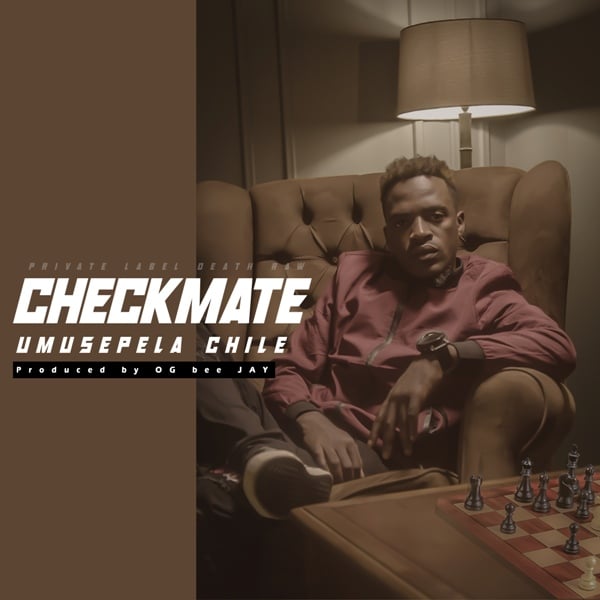 Umusepela Chile – Checkmate (Prod by Og Bee Jay)