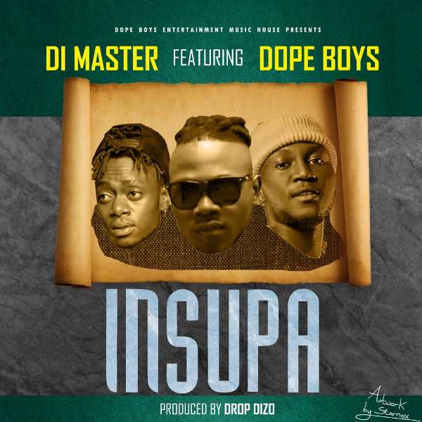 Di Master ft Dope Boys – Insupa [prod by Drop Dizo]
