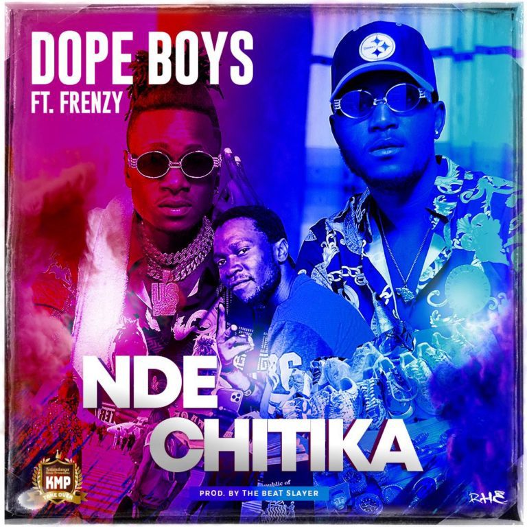Dope Boys ft Frenzy – Nde Chitika (Prod by The Beat Slayer)