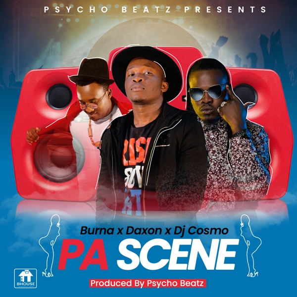 Burna x Daxon x Dj Cosmo – Pa Scene [Prod Psycho Beatz]