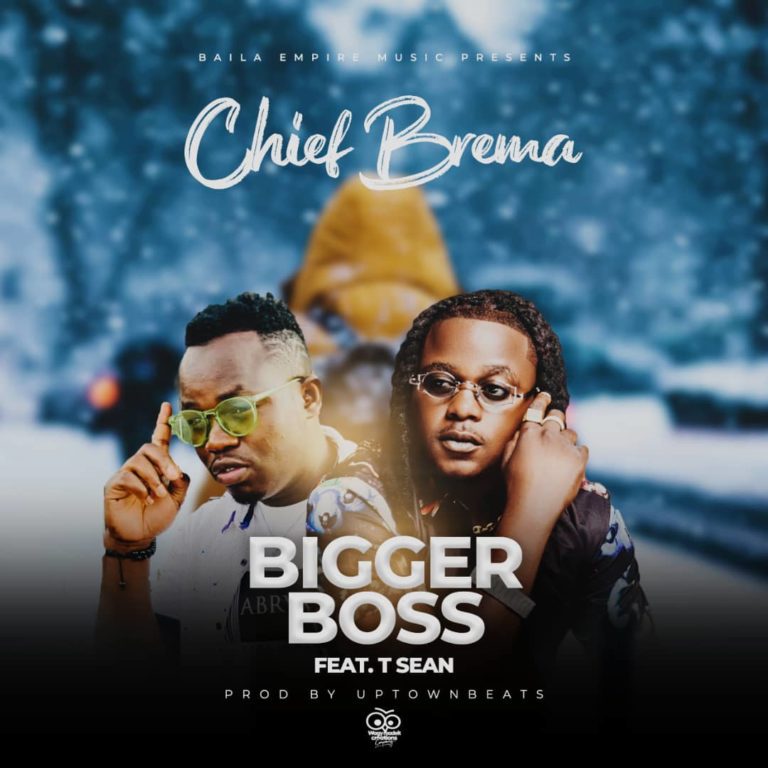 Chief Brema ft T Sean – Bigger Boss