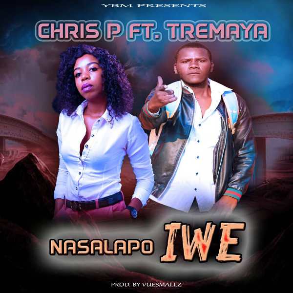 Chris P The Rap Machine ft Tremaya – Nasalapo Iwe prod Vue Smallz