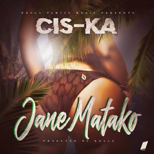Cis Ka – Jane Matako (Prod Kellz)