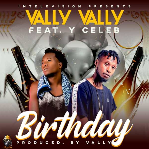 Vally Vally ft Y Celeb – BIRTHDAY (New Prod by Vally)