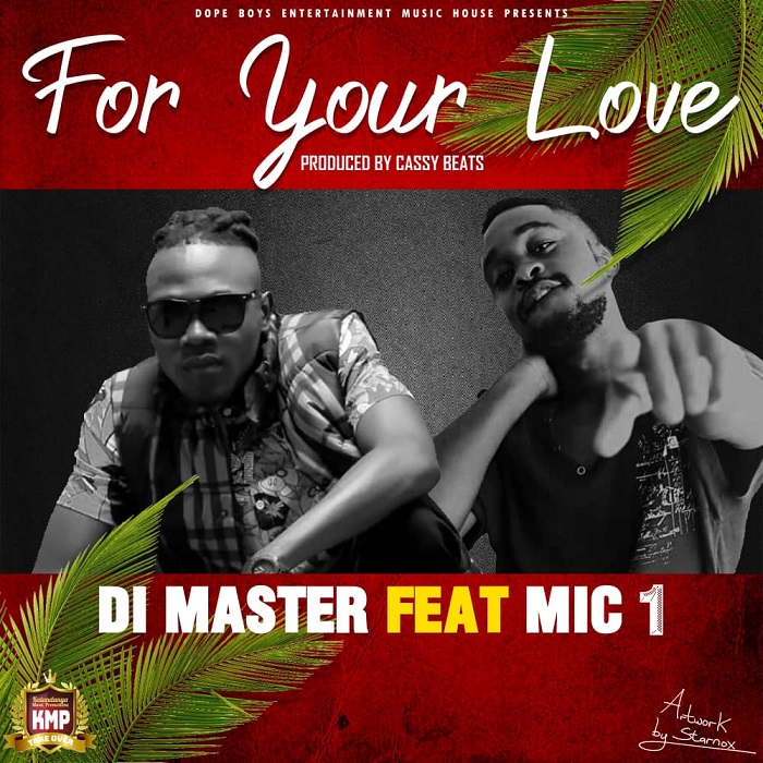 Di Master ft Mic – For Your Love (Prod By Cassy Beats)