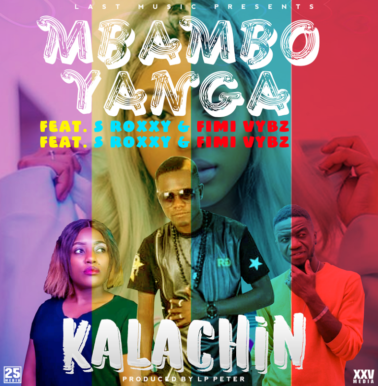 Kalachini ft S Roxy – Mbambo (Prod by Last Music)