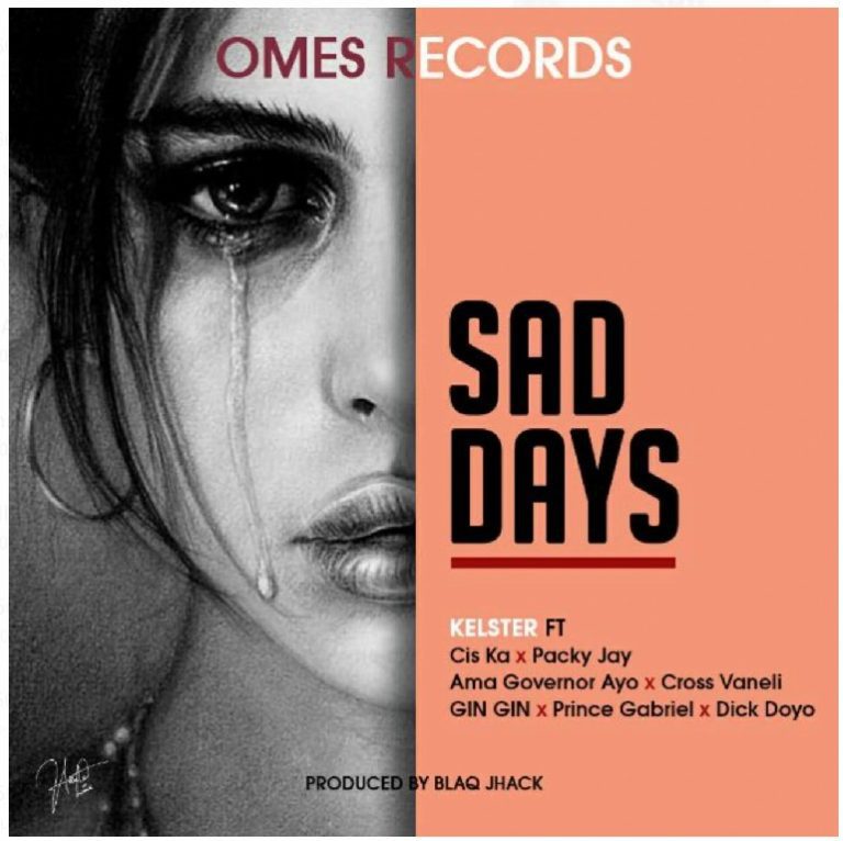 Kelstar Silencer Ft Various Artists – Sad Days (Prod by BLAQ JHACK)