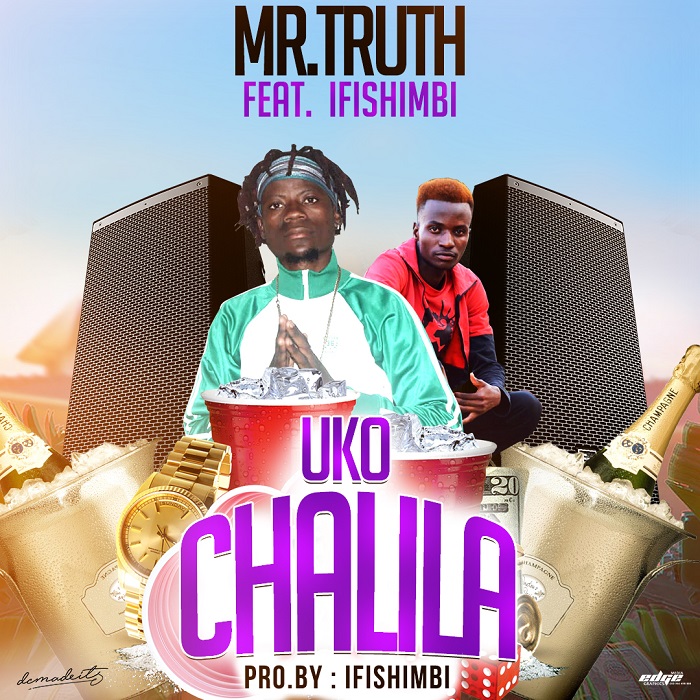 Mr Truth ft Ifishimbi – Uko Chalila (prod by Ifishimbi)