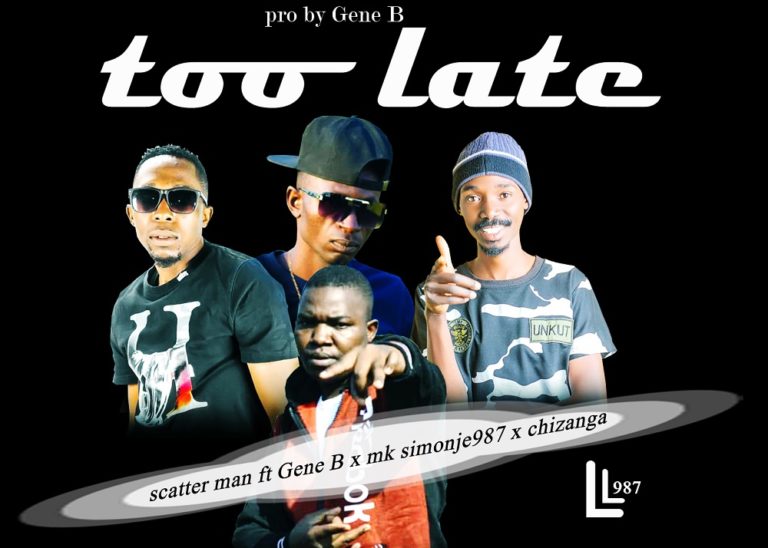 Scatter Man ft Gene B x Chizanga & MK Simonje – Too late