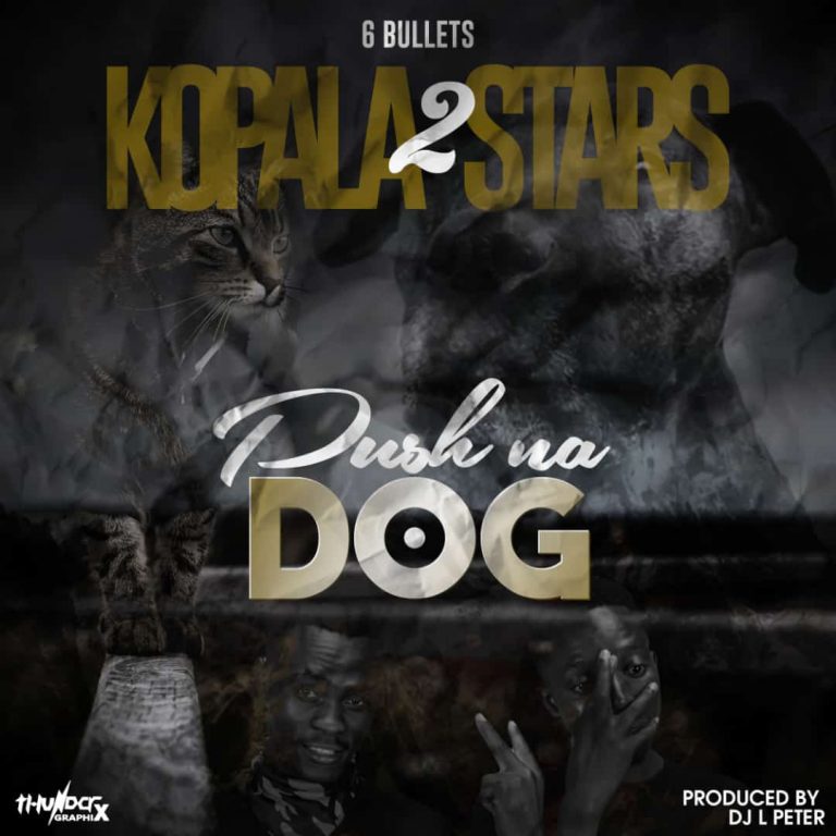 6 Bullets Kopala 2 Stars – Pushi na Dog (Prod By DJ L Peter)