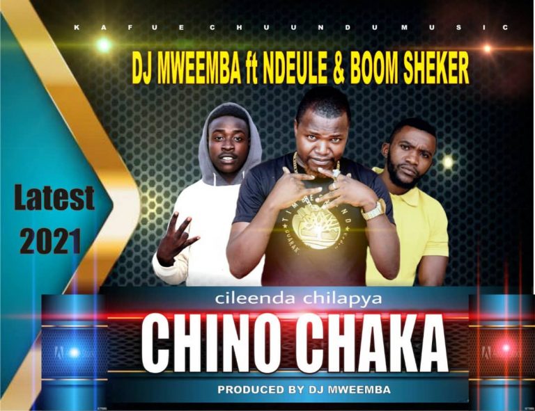 Dj Mweemba ft Ndeule & Boom Sheker – ”Chino Chaka Siniseka”