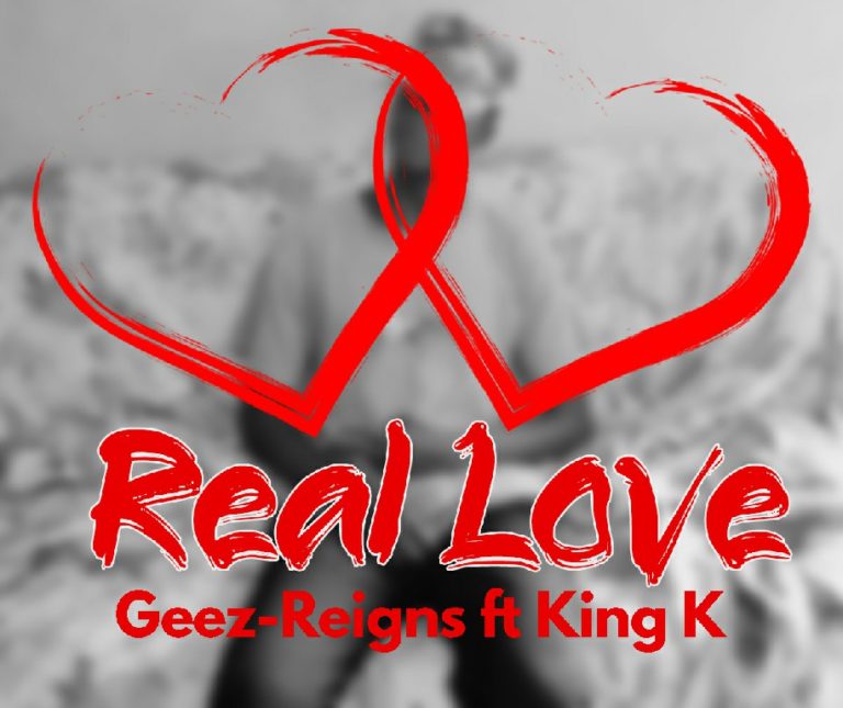 Geez-Reigns ft King K – Real Love