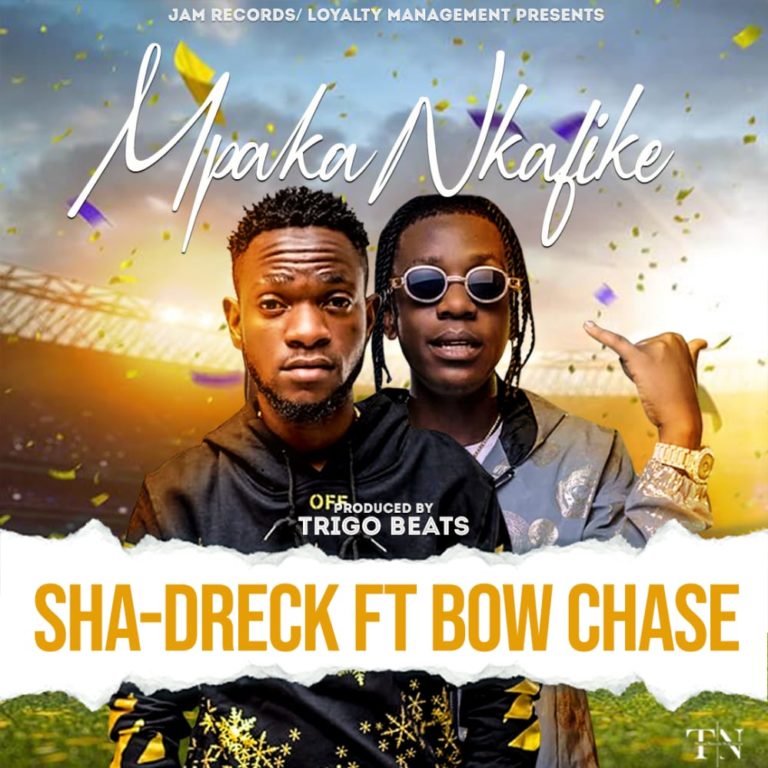 Sha Dreck ft Bow Chase – Mpaka Nkafike (Prod. Trigo Beatz)