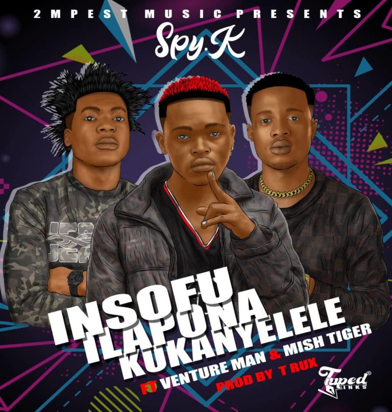 Spy Kay ft Venture Man & Mish Tiger – Insofu ilapona Kukanyelele (prod by T Rux)