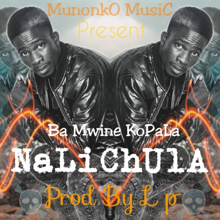 Ba Mwine Kopala – Nalichula (prod by LP)