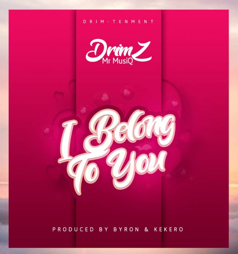Drimz – I Belong To You (Prod by Byron Kekero)