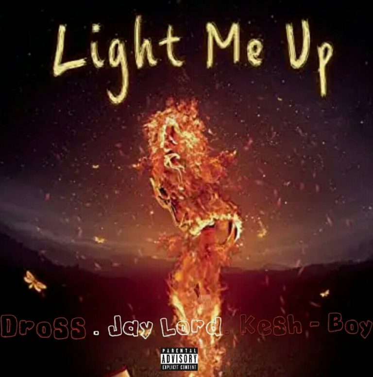 Dross ft Jay Lord & Kesh Boy – Light Me Up