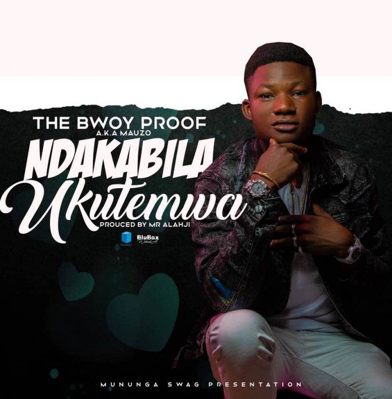 VIDEO: The Bwoy Proof A K A Mauzo – Ndakabila Ukutemwa