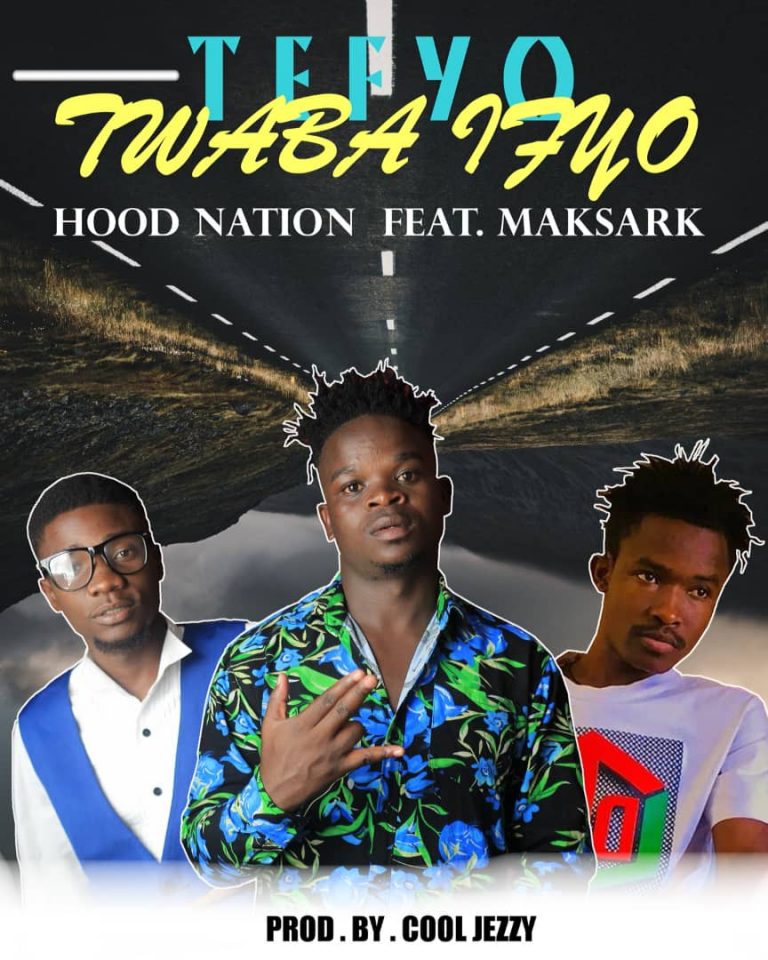 Hood Nation Ft Maksark – Tefyo Twaba Ifyo (Prod By Cool Jezzy)