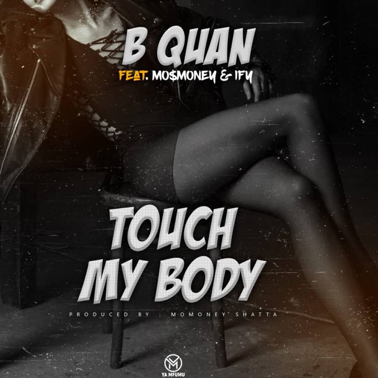 B Quan ft Mo$money & Ifu – ”Touch My Body”