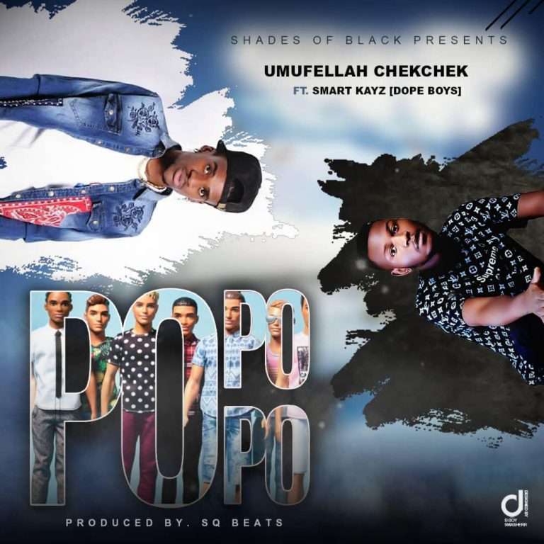 Umufellah Chek Chek ft Smark Kay Dope Boys -Popopo (Prod By SQ Beats)