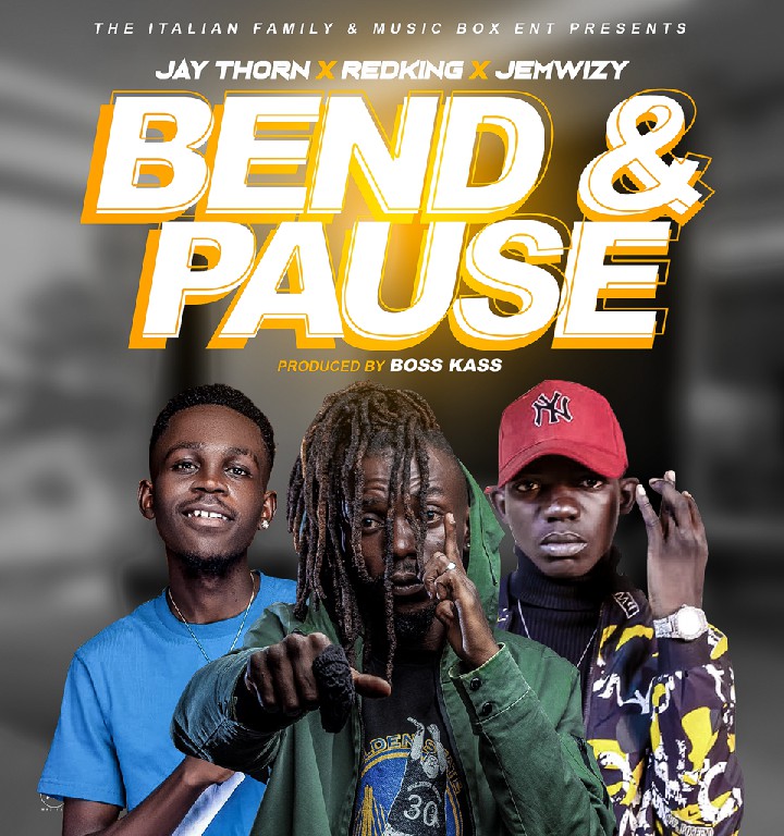 Jay Thorn Martian x Redking & Jemwizy  – Bend & Pause (Prod By Boss Kass)
