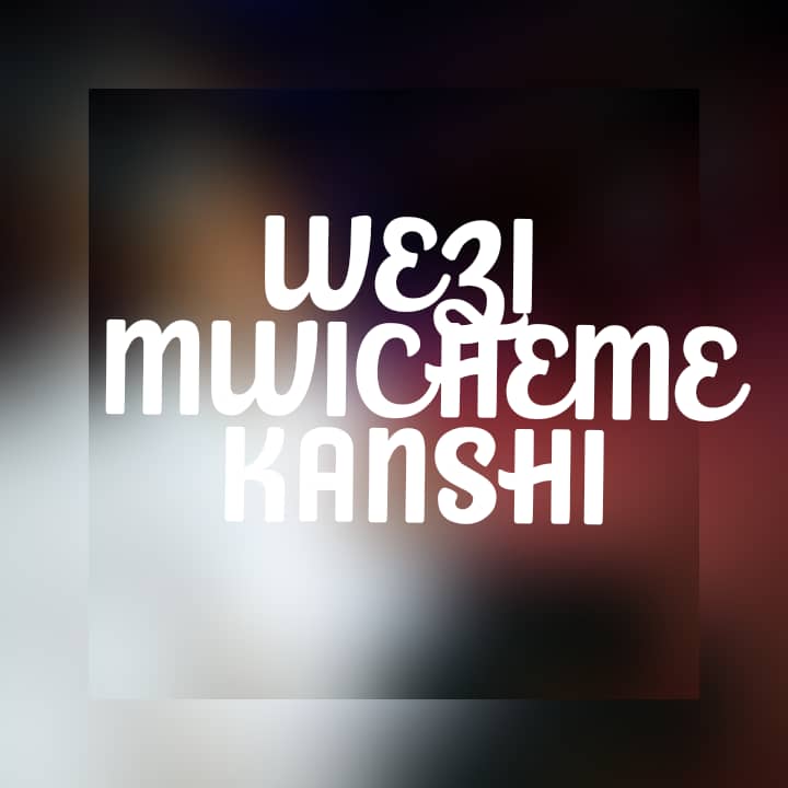 Wezi – Mwicheme Kanshi
