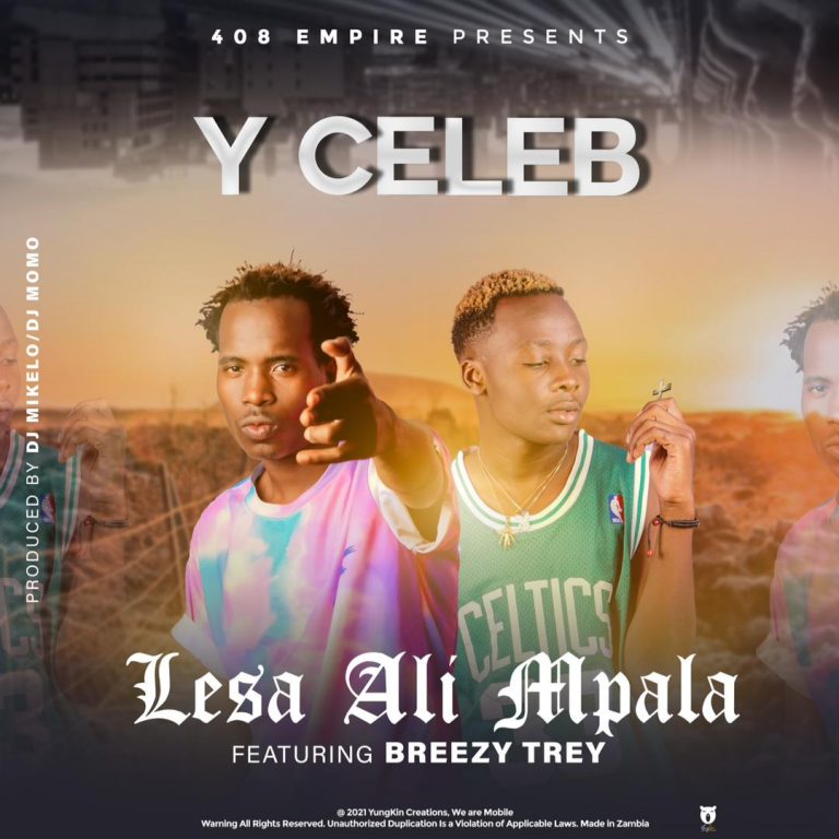 Y Celeb ft Chile Breezy – Lesa Alimpala (Prod By Dj Momo & Dj Mikelo)