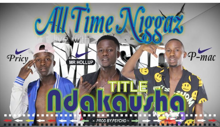All Time Niggas – Ndakausha (Prod Psycho Beatz)