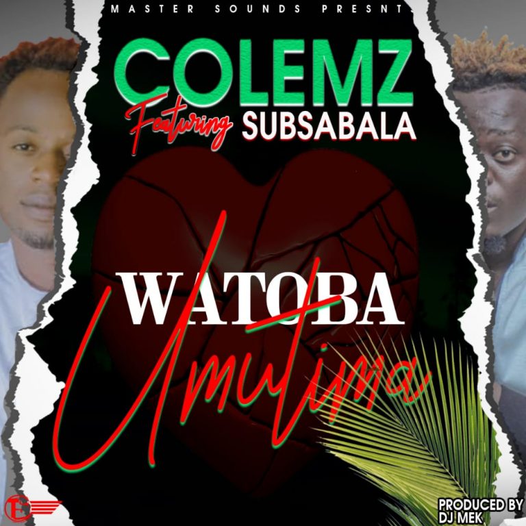 Colemz ft SubSabala & Teachert D – Watoba Umutima (prod by Mek)