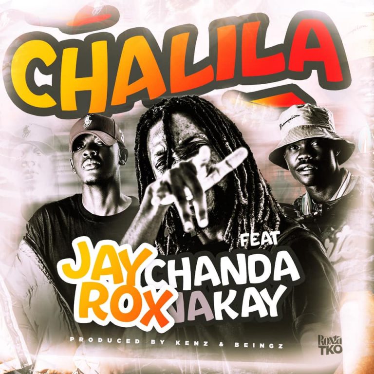Jay Rox ft Chanda Na Kay – Chalila (Prod By Kenz & Beingz)