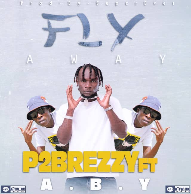 P2Brezzy ft A.B.Y – Fly Away (Prod By Super Ever)