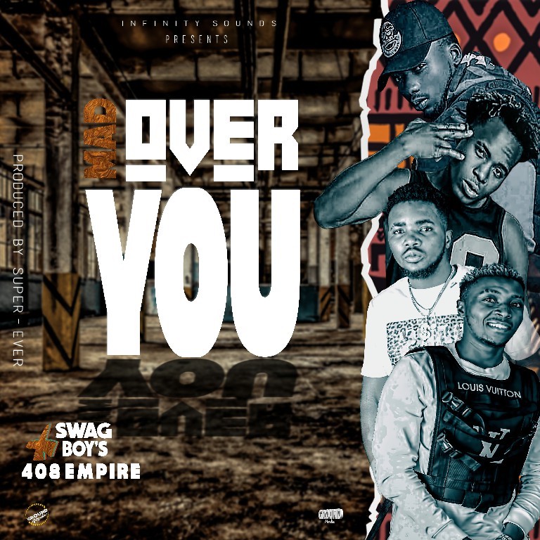 408 Empire (Y Celeb & Ray D x Swag Boyz – Mad Over You (Prod by Super Ever)