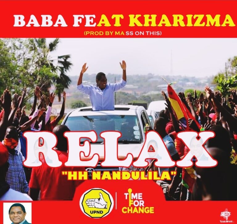 Baba ft Kharizma – Relax HH Nandulila (UPND Campaign Song)