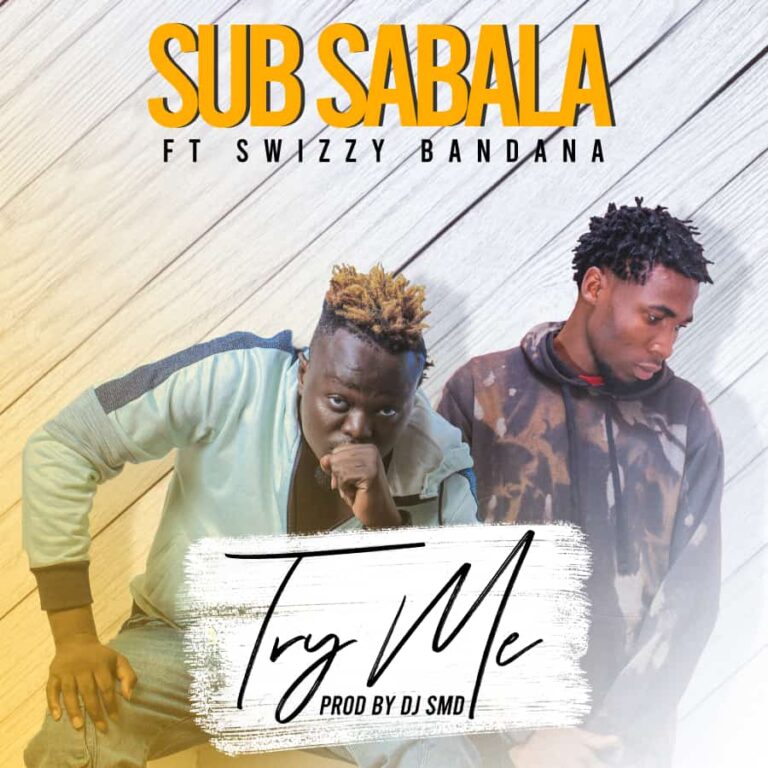 Sub Sabala ft Swizzy Bandana – Try Me (Prod By S.M.D)