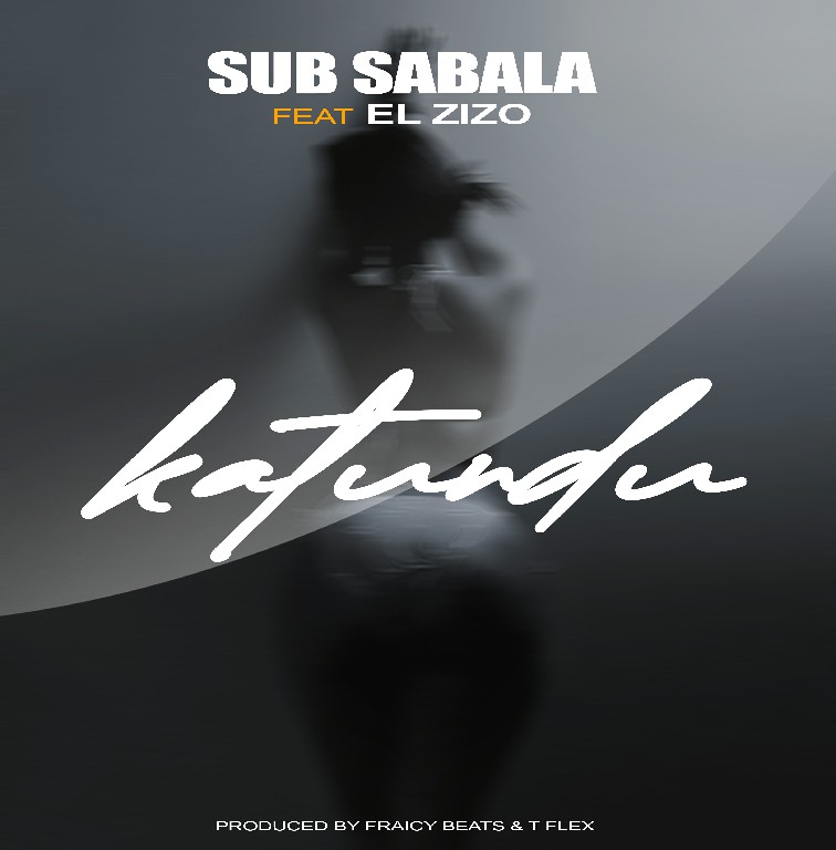 Sub Sabala ft El Zizo – Katundu (prod by Fraicy Beat & T Flex