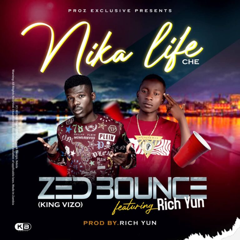 Zed Bounce (King Vizo) ft Rich Yun – Nika Life Che (prod by Rich Yun)