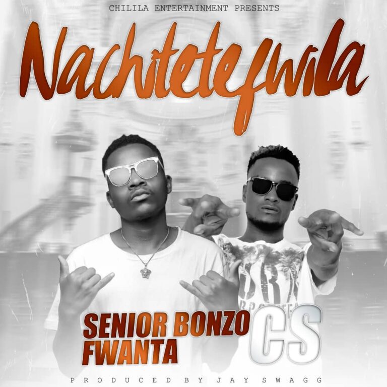 C’s (Senior Bonzo & Fwanta) – Nachitetefwila (Prod by Jay Swagg)