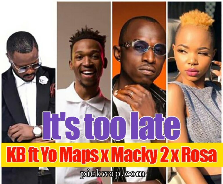 KB ft Yo Maps x Macky 2 x Rosa Ree & F jay – It’s too late