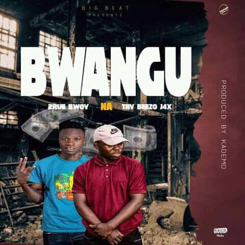 2rue Bwoy x Try Bzol – Bwangu (Prod by Kademo)