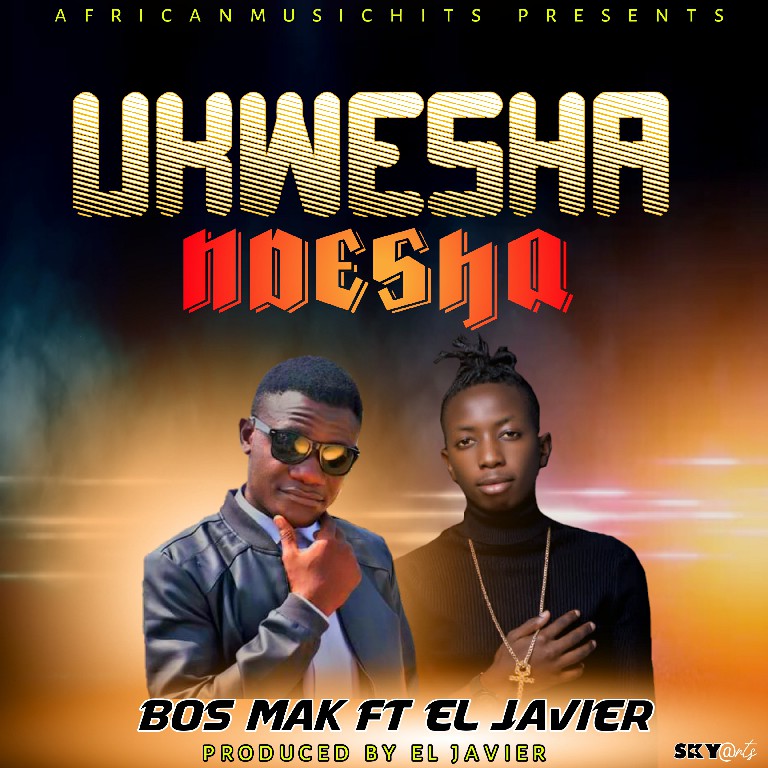 Bos Mak ft EL Javier – Ukwesha Ndesha