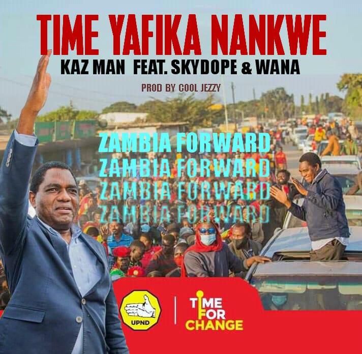 Kaz Man Ft Skydope & Wana – Time Yafika Nankwe (UPND Song)
